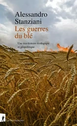 Les guerres du blé - Une éco-histoire écologique et géopolitique