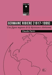 GERMAINE RIBIERE (1917-1999). UNE FIGURE MAJEURE DE LA RESISTANCE CHR ETIENNE