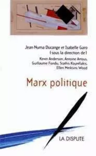 Marx politique - Jean-Numa Ducange, GARO ISABELLE - SNEDIT LA DISPU