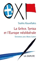 Grèce, Syriza et l’Europe néolibérale (La)