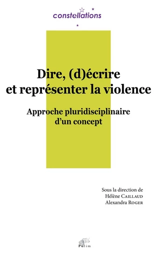 Dire, (d)écrire et représenter la violence - approche pluridisciplinaire d'un concept -  - PU LIMOGES