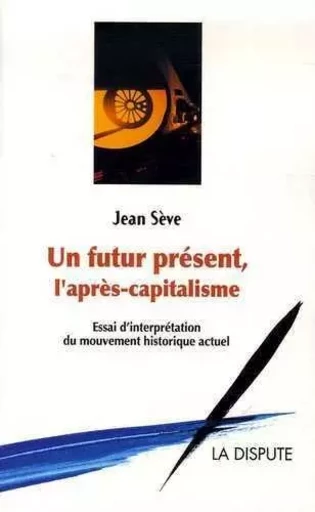 Futur présent, l'après capitalisme (Un) - Jean Sève - SNEDIT LA DISPU