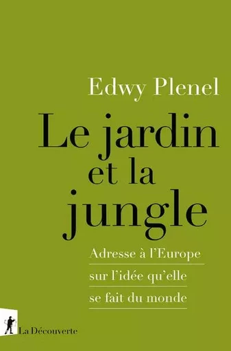 Le jardin et la jungle - Adresse à l'Europe sur l'idée qu'elle se fait du monde - Edwy Plenel - La Découverte