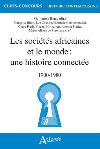 Les sociétés africaines et le monde : une histoire connectée - Guillaume Blanc - ATLANDE