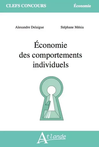 Économie des comportements individuels - Alexandre Delaigue, Stéphane Ménia - ATLANDE