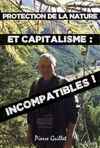 Protection de la nature et capitalisme : incompatibles ! - Pierre Grillet - ATLANDE