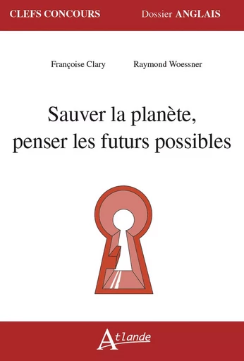 Sauver la planète, penser les futurs possibles - Raymond Woessner, Françoise Clary - ATLANDE