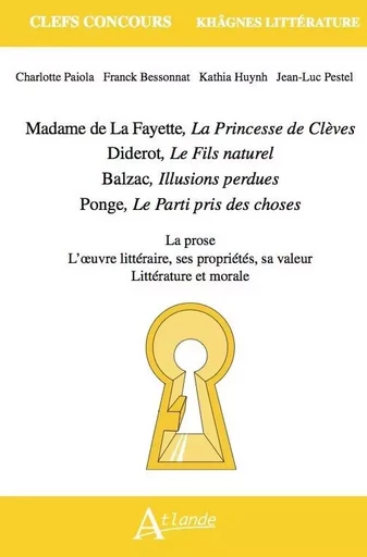 Madame de La Fayette, La Princesse de Clèves, Diderot, Le Fils naturel, Balzac, Illusions perdues, Ponge, Le Parti pris des choses - Charlotte Paiola, Franck Bessonat, Kathia HUYNH, Jean-Luc PESTEL - ATLANDE