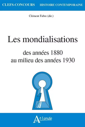 Les mondialisations - Clément Fabre, Lancelot Arzel, Vincent Capdepuy, Sara Legrandjacques, Séverine Antigone Marin, Laure Quennouëlle Corre, Matthieu Rey, Francesca Sanna, Fabien Archambault, Marie-laure Archambault-küch, Loïc Artiaga, Frédéric Attal, Pierre-Yves Beaurepaire, Thibault Bechini, Marine Bellégo, Jordan Biets, Adeline Blaszkiewicz-maison, Vincent Bollenot, Lisa Bolz, HUBERT BONIN, Armel Campagne, Hugo Carlier, Maurice Carrez, Vanessa Caru, Virginie Chaillou-atrous, Éléonore Challine, Molly Chatalic, Gwendoline Corthier-hardoin, Olivier Cosson, Agathe Couderc, Agnès Curel, Francis Démier, Laure Demougin, Pierre-yves Donzé, François Drémeaux, Antonin Dubois, Jean-Numa Ducange, Michel Dupuy, Antonin Durand, Margot Elmer, Mathieu Flonneau, Delphine Froment, Raphaël Gallien, Elsa Génard, Deirdre Gilfedder-doyle, Philippe Gilles, Marion Godfroy-tayart De Borms, Anthony Guyon, Catherine Hodeir, Arnaud-Dominique Houte, Fabrice Jesné, Faraga Kalimassa, Emmanuel Kreis, Céline Labrune-Badiane, Clélia Lacam, Mickael Langlois, Emmanuel Laurentin, Emmanuel Lozerand, Elisa Marcobelli, Claude Markovits, Bruno Marnot, Julie Marquet, Marie-Anne Matard-Bonucci, Nicolas Michel, Théo Millot, Isabelle Némirovski, François-Xavier Nerard, Sylvain Nicolle, Nicolas Patin, Xavier Paules, Emmanuelle Perez-tisserant, Philippe Pétriat, Claude Prudhomme, Alexandre Puche, Judith Rainhorn, Michel Rapoport, Carole Reynaud-Paligot, Alexandre Roy, Léa Saint-Raymond, Frédéric Sallée, Romy Sanchez, Samuel F. SANCHEZ, Marco Saraceno, Abel Solans, Yves Struillou, Olivier Thomas, Lukas Tsiptsios, Lisa Vapné, François Vatin, Sylvain Venayre, Pierre Vernus, Sylvain Ville, Marie Walin, Colette Zytnicki - ATLANDE