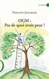 OGM: Pas de quoi avoir peur !