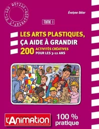 LES ARTS PLASTIQUES CA AIDE A GRANDIR Volume 1