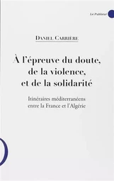 A l'épreuve du doute, de la violence et de la solidarité