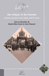 Des reliques et des hommes - ostensions limousines et faits religieux, XVIe-XXe siècle