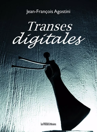 TRANSES DIGITALES - JEAN-FRANCOIS AGOSTI - PRESSES LITTERA