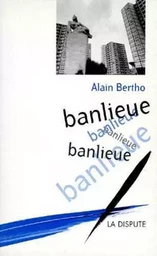 Banlieue, banlieue, banlieue