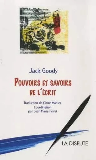 Pouvoirs et savoirs de l'écrit - Jack GOODY - SNEDIT LA DISPU