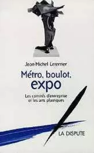 Métro, boulot, expo - Jean-Michel LETERRIER - SNEDIT LA DISPU