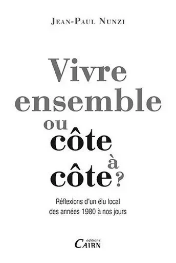 Vivre ensemble ou côte à côte ? - réflexions d'un élu local des années 1980 à nos jours - Jean-Paul Nunzi - CAIRN