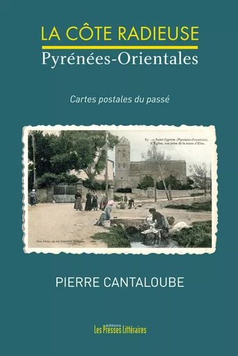 LA COTE RADIEUSE - PYRENEES-ORIENTALES - PIERRE CANTALOUBE - PRESSES LITTERA