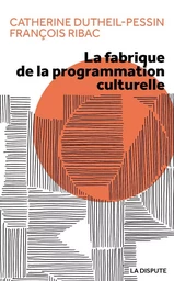 Fabrique de la programmation culturelle (La)