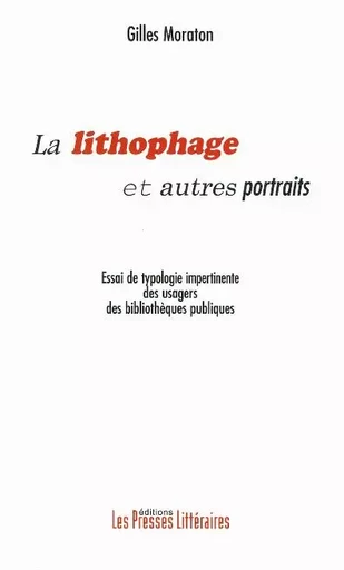 LA LITHOPHAGE ET AUTRES PORTRA - Gilles Moraton - PRESSES LITTERA