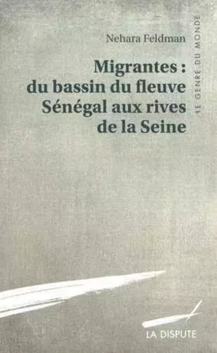 Migrantes : du bassin du fleuve Sénégal aux rives de la Seine - Nehara Feldman - SNEDIT LA DISPU