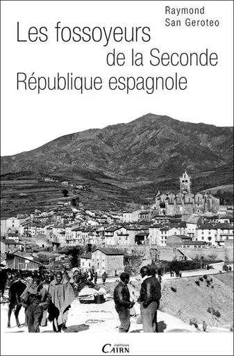 Les fossoyeurs de la Seconde République espagnole - Raymond San Geroteo - CAIRN