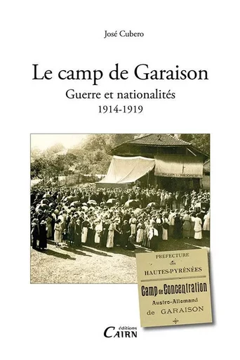 Le camp de Garaison - guerre et nationalités, 1914-1919 - José-Ramón Cubero - CAIRN