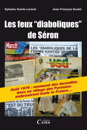 Les feux diaboliques de Séron - [août 1979, comment des incendies dans un village des Pyrénées embrasèrent toute la France] - Sylvaine Guinle-Lorinet, Jean-François Soulet - CAIRN