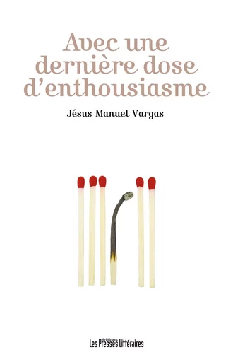 AVEC UNE DERNIERE DOSE D'ENTHOUSIASME - JESUS MANUEL VARGAS - PRESSES LITTERA