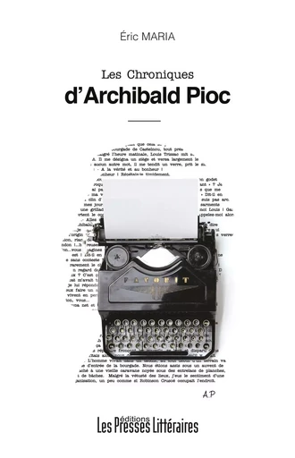 LES CHRONIQUES D'ARCHIBALD PIOC - ERIC MARIA - PRESSES LITTERA