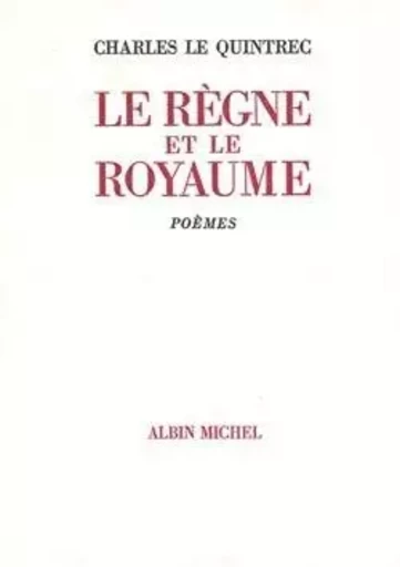 Le Règne et le Royaume - Charles LE QUINTREC - ALBIN MICHEL