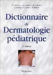 DICTIONNAIRE DE DERMATOLOGIE PEDIATRIQUE, 2E ED.