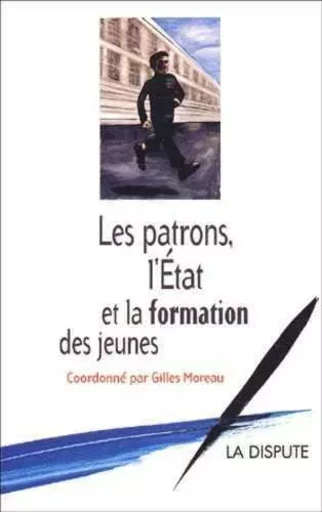 Patrons, l’État et la formation des jeunes (Les) - Gilles Moreau - SNEDIT LA DISPU