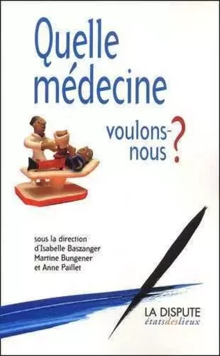 Quelle médecine voulons-nous ? -  Collectif - SNEDIT LA DISPU