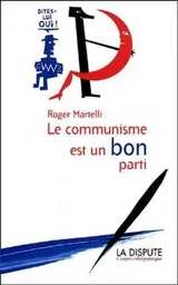 Communisme est un bon parti (Le) Dites-lui Oui !