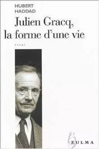 Julien Gracq , la forme d'une vie -  HADDAD HUBERT - ZULMA