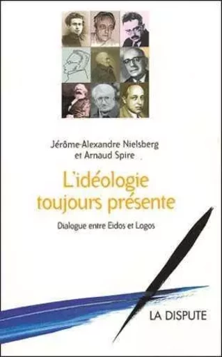 Idéologie toujours présente (L') - Jérôme-Alexandre Nielsberg, Arnaud Spire - SNEDIT LA DISPU