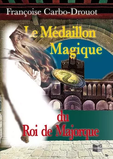 Le médaillon magique du Roi de Majorque - Françoise Carbo Drouot - CAP BEAR