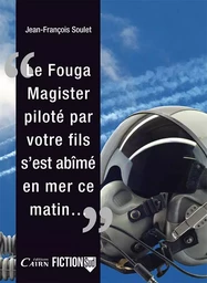 "Le Fouga Magister, piloté par votre fils, s'est abîmé en mer, ce matin"