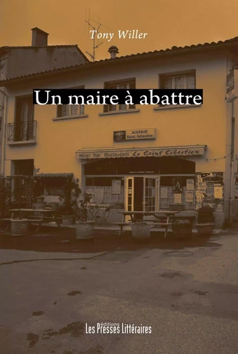 UN MAIRE A ABATTRE - TONY WILLER - PRESSES LITTERA