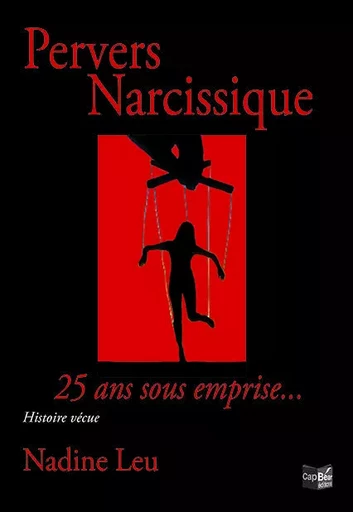 Pervers Narcissique - 25 ans sous emprise - NADINE LEU - CAP BEAR