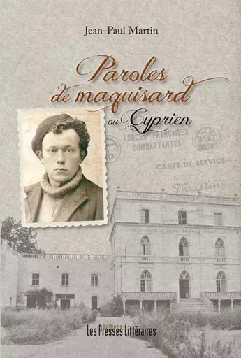 PAROLES DE MAQUISARD OU CYPRIEN - JEAN PAUL MARTIN - PRESSES LITTERA