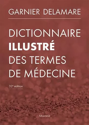 Dictionnaire illustre des termes de médecine, 32e éd. - Jacques Delamare, M. Garnier - MALOINE