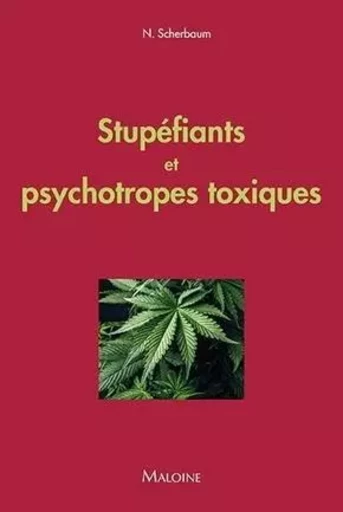 Stupefiants et psychotropes toxiques - Norbert Scherbaum - MALOINE