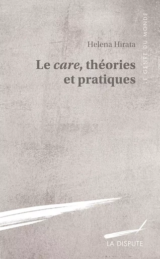 Care, théories et pratiques (Le) -  Helena Hirata,  Evelyn Nakano Glenn - SNEDIT LA DISPU