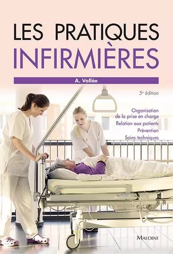 LES PRATIQUES INFIRMIERES, 5E ED. - Annie Vallée - MALOINE