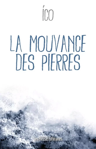 LA MOUVANCE DES PIERRES -  ICO - PRESSES LITTERA