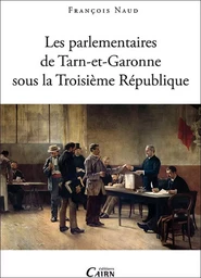 Les parlementaires de Tarn-et-Garonne sous la Troisième République - 1871-1940