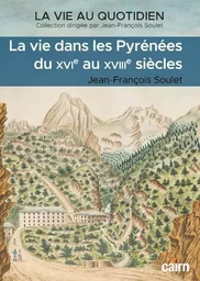 La vie dans les Pyrénées du XVIe au XVIIIe siècles